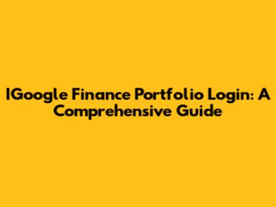 IGoogle Finance Portfolio Login: A Comprehensive Guide