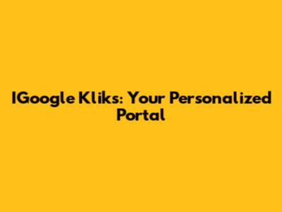 IGoogle Kliks: Your Personalized Portal