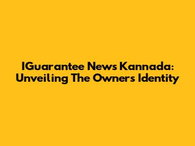 IGuarantee News Kannada: Unveiling The Owner's Identity