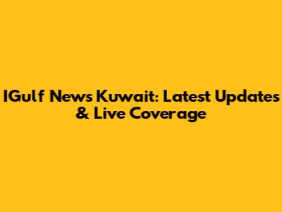 IGulf News Kuwait: Latest Updates & Live Coverage