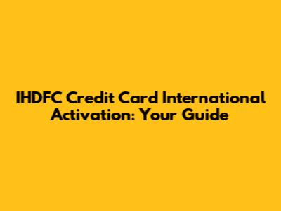 IHDFC Credit Card International Activation: Your Guide