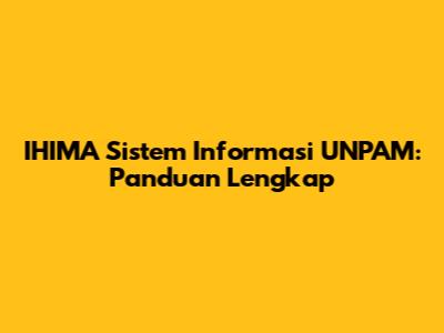 IHIMA Sistem Informasi UNPAM: Panduan Lengkap