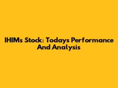 IHIMs Stock: Today's Performance And Analysis