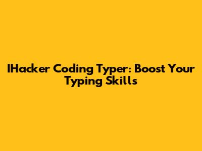 IHacker Coding Typer: Boost Your Typing Skills