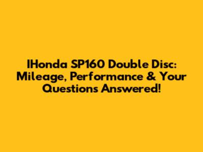 IHonda SP160 Double Disc: Mileage, Performance & Your Questions Answered!
