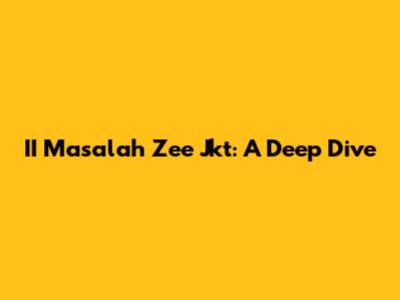 II Masalah Zee Jkt: A Deep Dive