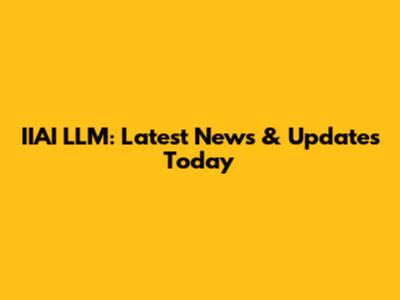 IIAI LLM: Latest News & Updates Today