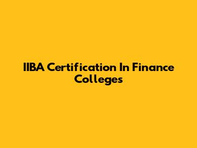 IIBA Certification In Finance Colleges