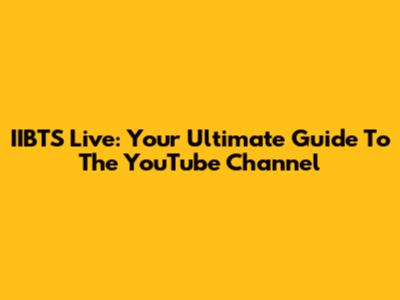 IIBTS Live: Your Ultimate Guide To The YouTube Channel