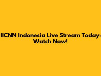IICNN Indonesia Live Stream Today: Watch Now!