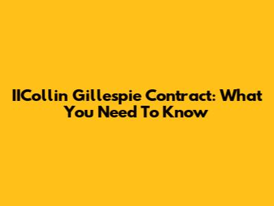 IICollin Gillespie Contract: What You Need To Know