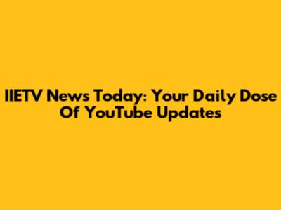 IIETV News Today: Your Daily Dose Of YouTube Updates