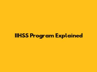 IIHSS Program Explained