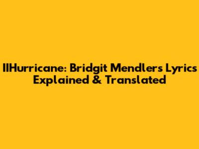IIHurricane: Bridgit Mendler's Lyrics Explained & Translated