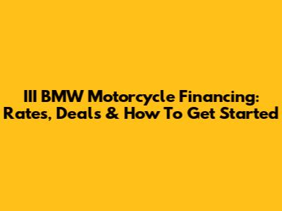 III BMW Motorcycle Financing: Rates, Deals & How To Get Started