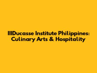 IIIDucasse Institute Philippines: Culinary Arts & Hospitality