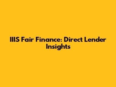 IIIS Fair Finance: Direct Lender Insights