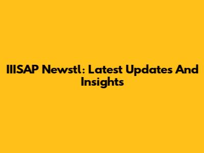 IIISAP Newstl: Latest Updates And Insights
