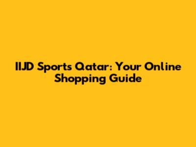 IIJD Sports Qatar: Your Online Shopping Guide
