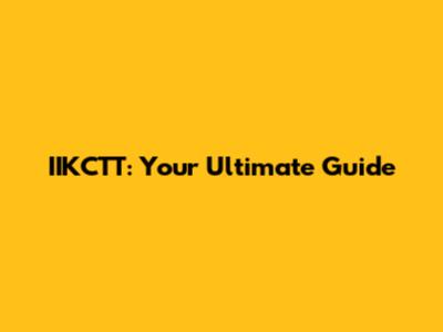 IIKCTT: Your Ultimate Guide