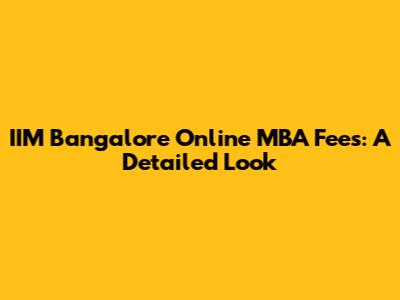 IIM Bangalore Online MBA Fees: A Detailed Look