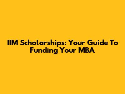 IIM Scholarships: Your Guide To Funding Your MBA