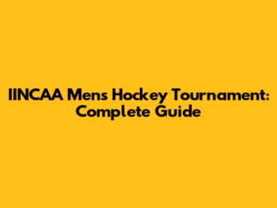 IINCAA Men's Hockey Tournament: Complete Guide