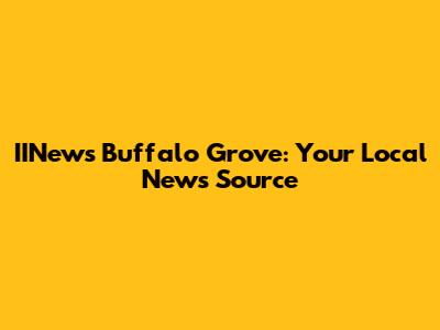 IINews Buffalo Grove: Your Local News Source