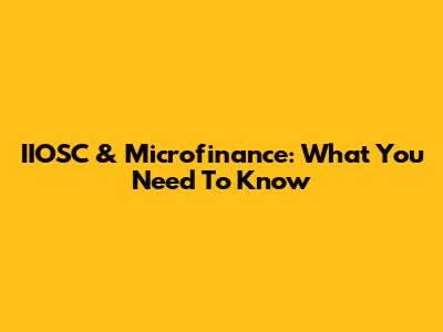 IIOSC & Microfinance: What You Need To Know