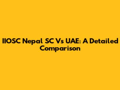 IIOSC Nepal SC Vs UAE: A Detailed Comparison