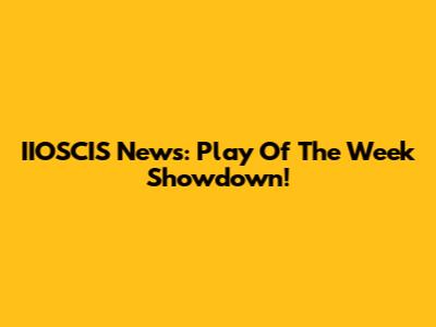 IIOSCIS News: Play Of The Week Showdown!