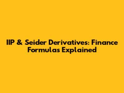 IIP & Seider Derivatives: Finance Formulas Explained