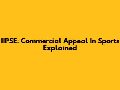 IIPSE: Commercial Appeal In Sports Explained