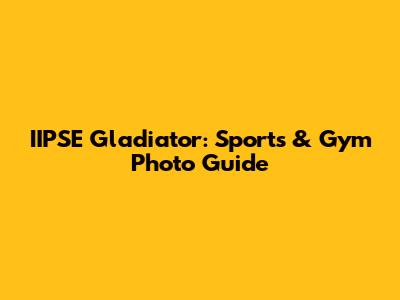 IIPSE Gladiator: Sports & Gym Photo Guide