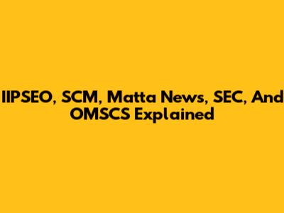 IIPSEO, SCM, Matta News, SEC, And OMSCS Explained