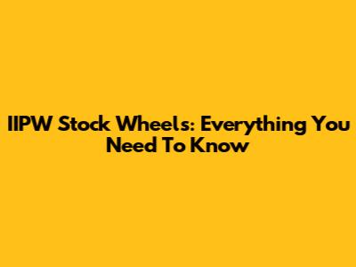 IIPW Stock Wheels: Everything You Need To Know