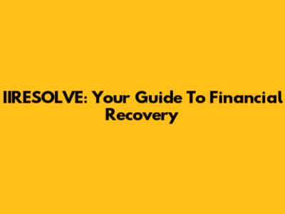 IIRESOLVE: Your Guide To Financial Recovery