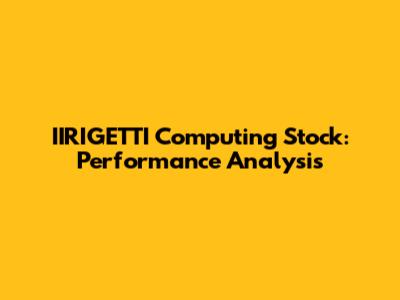 IIRIGETTI Computing Stock: Performance Analysis