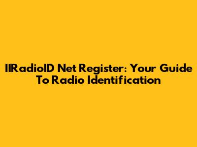 IIRadioID Net Register: Your Guide To Radio Identification
