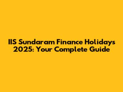 IIS Sundaram Finance Holidays 2025: Your Complete Guide