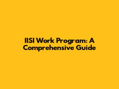 IISI Work Program: A Comprehensive Guide
