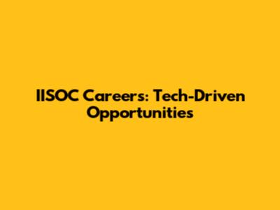IISOC Careers: Tech-Driven Opportunities