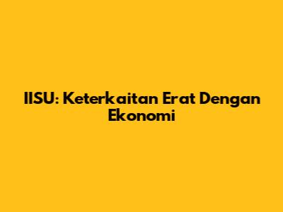 IISU: Keterkaitan Erat Dengan Ekonomi