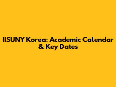 IISUNY Korea: Academic Calendar & Key Dates