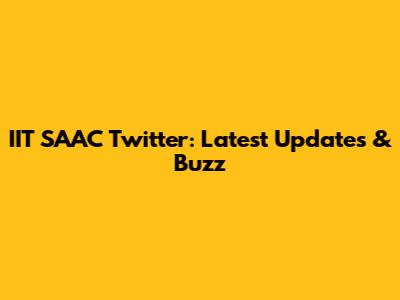 IIT SAAC Twitter: Latest Updates & Buzz