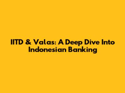 IITD & Valas: A Deep Dive Into Indonesian Banking