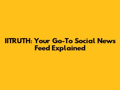 IITRUTH: Your Go-To Social News Feed Explained