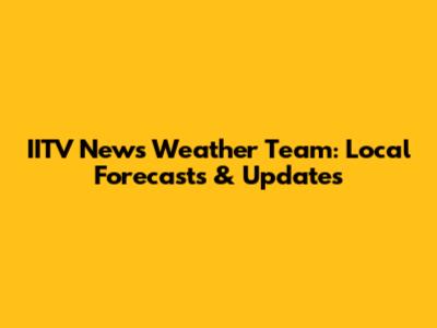 IITV News Weather Team: Local Forecasts & Updates