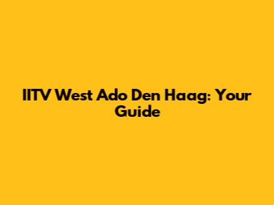 IITV West Ado Den Haag: Your Guide