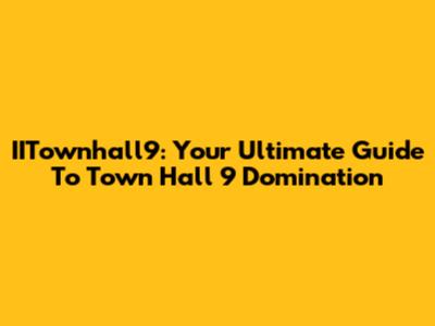 IITownhall9: Your Ultimate Guide To Town Hall 9 Domination